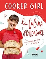 La cucina scaldacuore. Storie, ricette e segreti di Cooker Girl